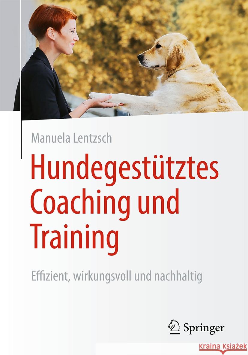 Hundegest?tztes Coaching Und Training: Effizient, Wirkungsvoll Und Nachhaltig Manuela Lentzsch 9783658424534 Springer - książka