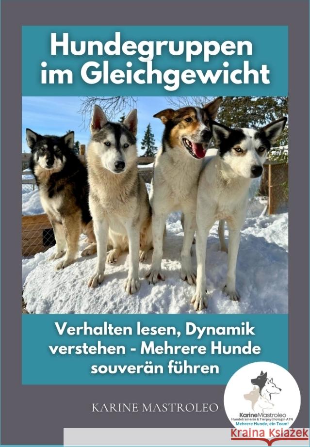 Hundegruppen im Gleichgewicht -Der Praxisratgeber für Mehrhundehaltung, Gruppendynamik und harmonisches Zusammenleben mit mehreren Hunden Mastroleo, Karine 9783384614698 tredition - książka