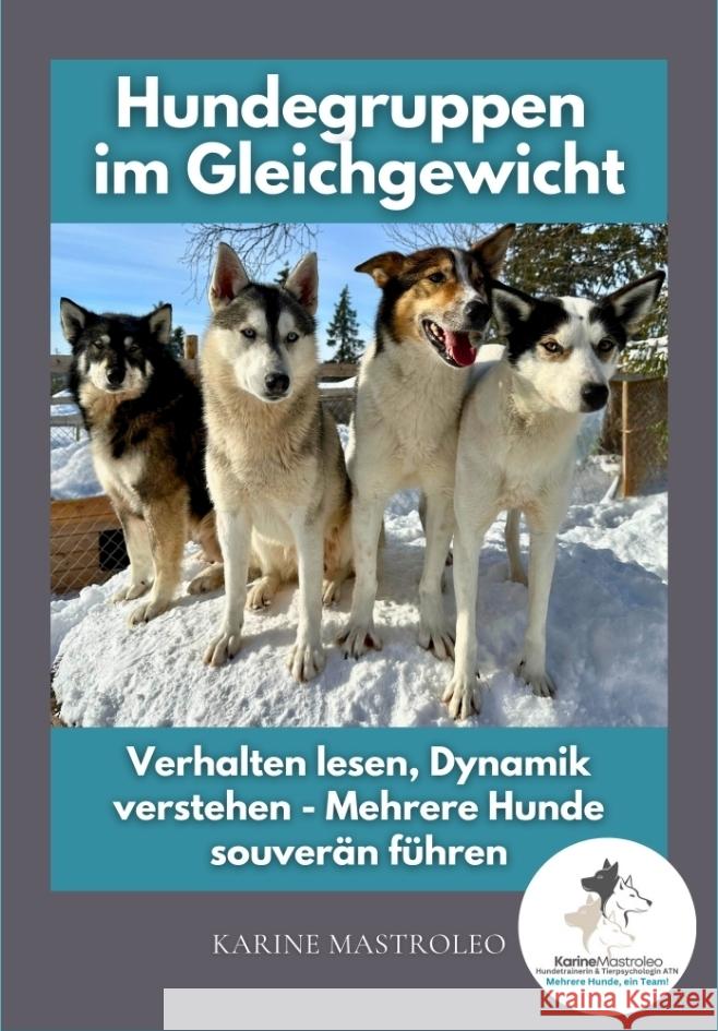 Hundegruppen im Gleichgewicht -Der Praxisratgeber für Mehrhundehaltung, Gruppendynamik und harmonisches Zusammenleben mit mehreren Hunden Mastroleo, Karine 9783384614704 tredition - książka