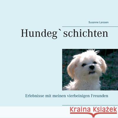Hundeg`schichten: Erlebnisse mit meinen vierbeinigen Freunden Susanne Larssen 9783752668599 Books on Demand - książka