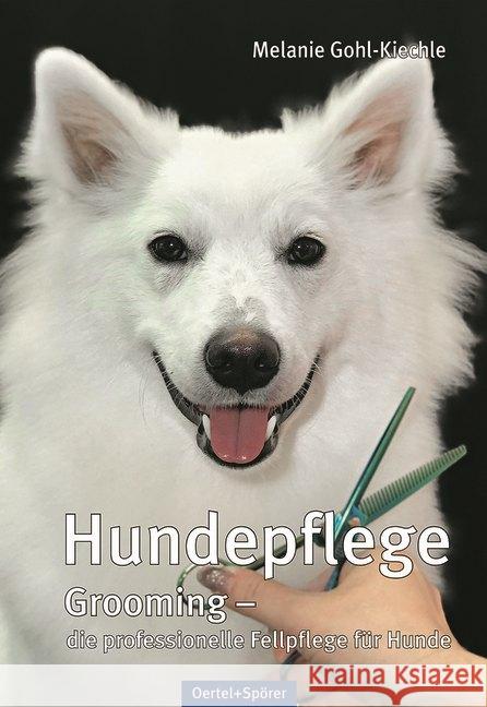 Hundepflege : Grooming - die professionelle Fellpflege für Hunde Gohl-Kiechle, Melanie 9783965550018 Oertel & Spörer - książka