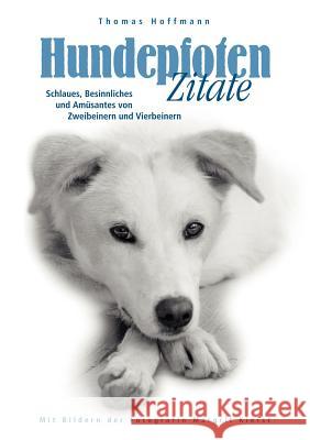 Hundepfoten Zitate Band 1: Schlaues, Besinnliches und Amüsantes von Zweibeinern und Vierbeinern Professor Dr Thomas Hoffmann, PhD (Tallinn University of Technology Estonia) 9783833410765 Books on Demand - książka