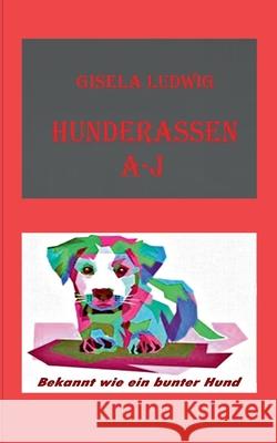 Hunderassen A-J: Bekannt wie ein bunter Hund Gisela Ludwig 9783758370670 Bod - Books on Demand - książka