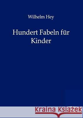 Hundert Fabeln für Kinder Hey, Wilhelm 9783846002445 Salzwasser-Verlag - książka