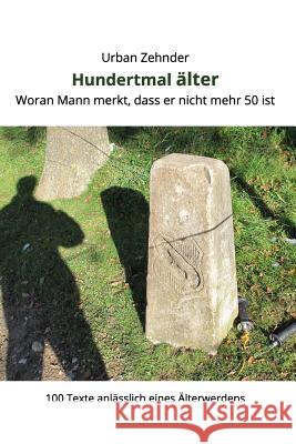 Hundertmal älter: Woran Mann merkt, dass er nicht mehr 50 ist Zehnder, Urban 9781320429801 Blurb - książka