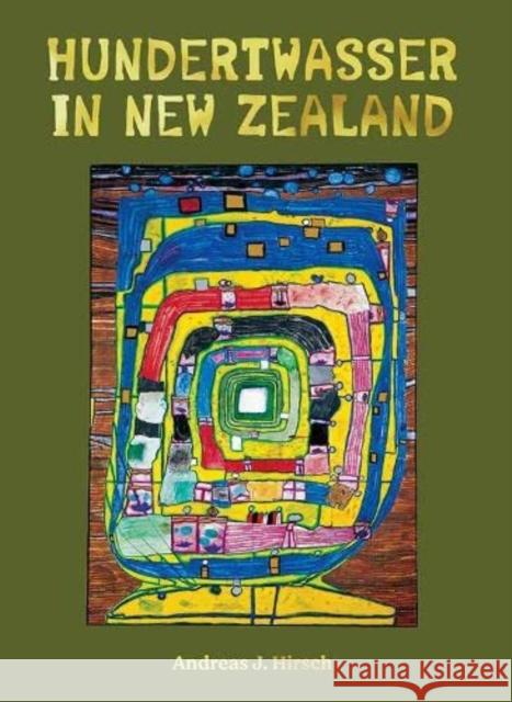 Hundertwasser in New Zealand: The Art of Creating Paradise Andreas J. Hirsch 9781990042140 Oratia Media - książka