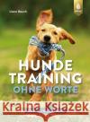 Hundetraining ohne Worte - das Praxisbuch Rauch, Liane 9783818612726 Verlag Eugen Ulmer