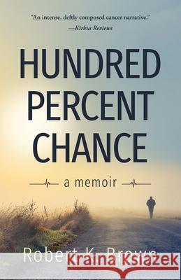 Hundred Percent Chance: A Memoir Robert K. Brown 9781733159005 3/3 Press - książka