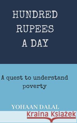 Hundred Rupees a Day: A Quest to Understand Poverty Yohaan Dalal 9781724011497 Independently Published - książka