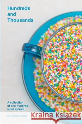 Hundreds and Thousands: A collection of one hundred word stories Elyse Fitzpatrick Tracie Lark 9781520881980 Independently Published - książka