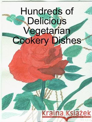 Hundreds of Delicious Vegetarian Cookery Dishes Silva Mehta 9781291852196 Lulu.com - książka