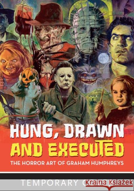 Hung, Drawn And Executed: The Horror Art of Graham Humphreys Graham Humphreys 9781912740062 Korero Press - książka