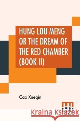 Hung Lou Meng Or The Dream Of The Red Chamber (Book II): A Chinese Novel In Two Books - Book I, Translated By H. Bencraft Joly Cao Xueqin H. Bencraft Joly 9789353365776 Lector House - książka