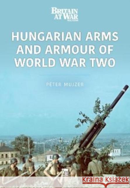 Hungarian Arms and Armour of World War Two Peter Mujzer 9781913870645 Key Publishing Ltd - książka