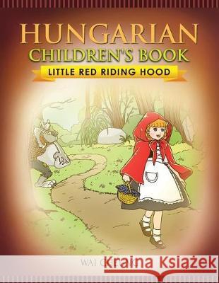 Hungarian Children's Book: Little Red Riding Hood Wai Cheung 9781976371295 Createspace Independent Publishing Platform - książka