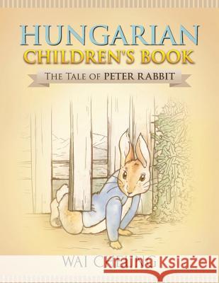 Hungarian Children's Book: The Tale of Peter Rabbit Wai Cheung 9781977794871 Createspace Independent Publishing Platform - książka