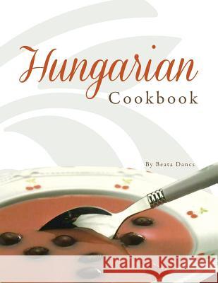 Hungarian Cookbook Beata Dancs 9781483691053 Xlibris Corporation - książka