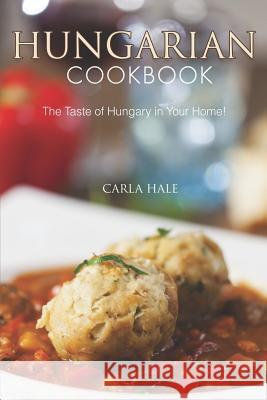 Hungarian Cookbook: The Taste of Hungary in Your Home! Carla Hale 9781794668720 Independently Published - książka