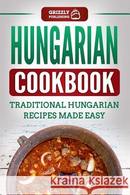 Hungarian Cookbook: Traditional Hungarian Recipes Made Easy Grizzly Publishing 9781729050927 Independently Published - książka