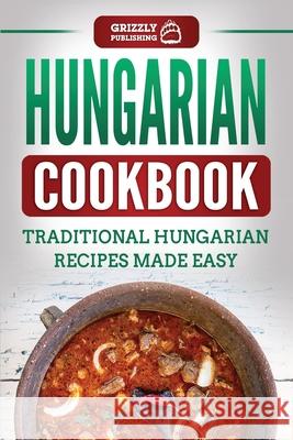 Hungarian Cookbook: Traditional Hungarian Recipes Made Easy Grizzly Publishing 9781952395529 Grizzly Publishing Co - książka