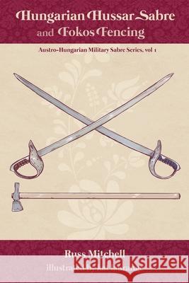 Hungarian Hussar Sabre and Fokos Fencing Kat Laurange Russ Mitchell 9781091933293 Independently Published - książka