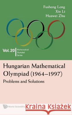 Hungarian Mathematical Olympiad (1964-1997): Problems and Solutions Fusheng Leng Xin Li Huawei Zhu 9789811255557 World Scientific Publishing Company - książka