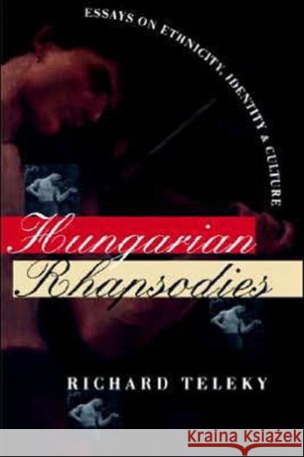 Hungarian Rhapsodies: Essays on Ethnicity, Identity, and Culture Teleky, Richard 9780295976068 University of Washington Press - książka
