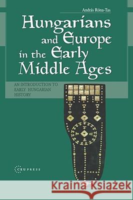 Hungarians & Europe in the Early Middle Ages: An Introduction to Early Hungarian History Róna-Tas, András 9789639116481 Central European University Press - książka