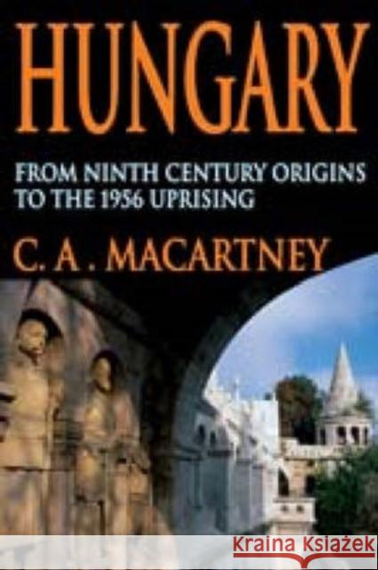 Hungary: From Ninth Century Origins to the 1956 Uprising Macartney, C. a. 9780202361987 Aldine - książka