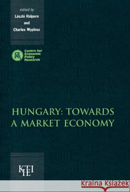 Hungary: Towards a Market Economy László Halpern (Hungarian Academy of Sciences, Budapest), Charles Wyplosz (Université de Genève) 9780521630689 Cambridge University Press - książka