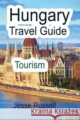 Hungary Travel Guide: Tourism Jesse Russell 9781709500640 Independently Published - książka