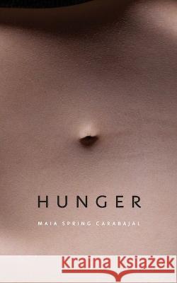 Hunger Maia Spring Carabajal   9780995124547 Rubedo Press - książka