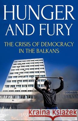 Hunger and Fury: The Crisis of Democracy in the Balkans Jasmin Mujanovic 9780190877392 Oxford University Press, USA - książka