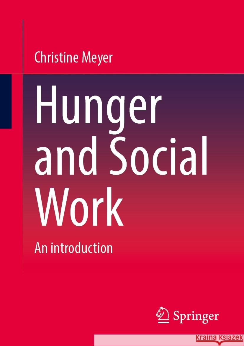 Hunger and Social Work: An Introduction Christine Meyer 9783658477837 Springer - książka
