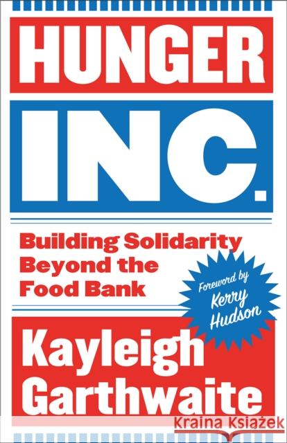 Hunger Inc.: Building Solidarity Beyond the Food Bank Kayleigh Garthwaite 9780745350172 Pluto Press (UK) - książka