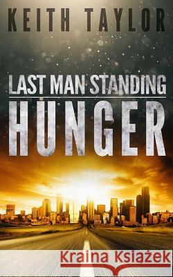Hunger: Last Man Standing Book 1 Keith Taylor 9781536954623 Createspace Independent Publishing Platform - książka