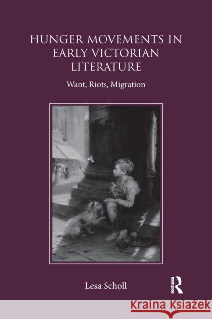 Hunger Movements in Early Victorian Literature: Want, Riots, Migration Lesa Scholl 9780367030636 Routledge - książka