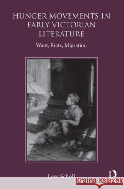 Hunger Movements in Early Victorian Literature: Want, Riots, Migration Lesa Scholl 9781472457158 Routledge - książka