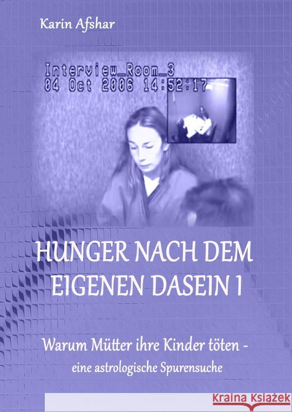 Hunger nach dem eigenen Dasein I : Warum Mütter ihre Kinder töten - eine astrologische Spurensuche Afshar, Karin 9783750291492 epubli - książka