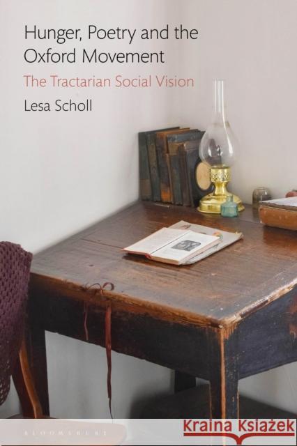 Hunger, Poetry and the Oxford Movement: The Tractarian Social Vision Lesa Scholl 9781350120723 Bloomsbury Academic - książka