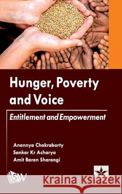 Hunger Poverty and Voice: Entitlement and Empowerment Anannya Chakraborty Sankar Kr Acharya Amit Baran Sharangi 9789354614842 Astral International Pvt. Ltd. - książka