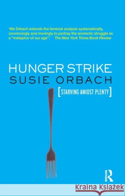 Hunger Strike: The Anorectic's Struggle as a Metaphor for Our Age Orbach, Susie 9780367324902 Taylor and Francis - książka
