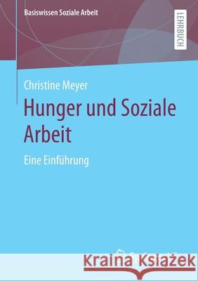 Hunger Und Soziale Arbeit: Eine Einführung Meyer, Christine 9783658325695 Springer vs - książka