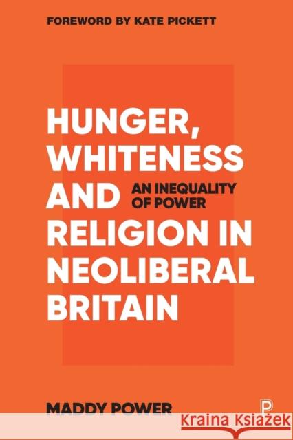 Hunger, Whiteness and Religion in Neoliberal Britain: An Inequality of Power Maddy Power 9781447358558 Bristol University Press - książka