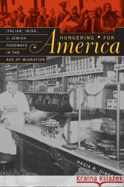 Hungering for America: Italian, Irish, and Jewish Foodways in the Age of Migration Diner, Hasia R. 9780674011113 Harvard University Press - książka