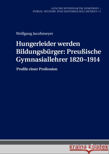 Hungerleider Werden Bildungsbuerger: Preu?ische Gymnasiallehrer 1820-1914: Profile Einer Profession Holger Th?nemann Christine Gundermann Wolfgang Hasberg 9783631909119 Peter Lang Gmbh, Internationaler Verlag Der W - książka