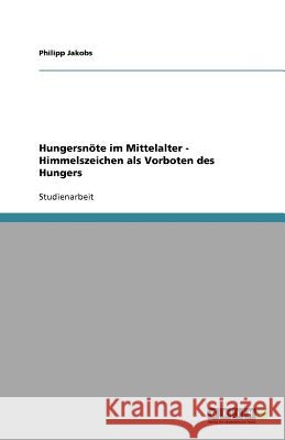 Hungersnoete im Mittelalter - Himmelszeichen als Vorboten des Hungers Philipp Jakobs 9783640555529 Grin Verlag - książka