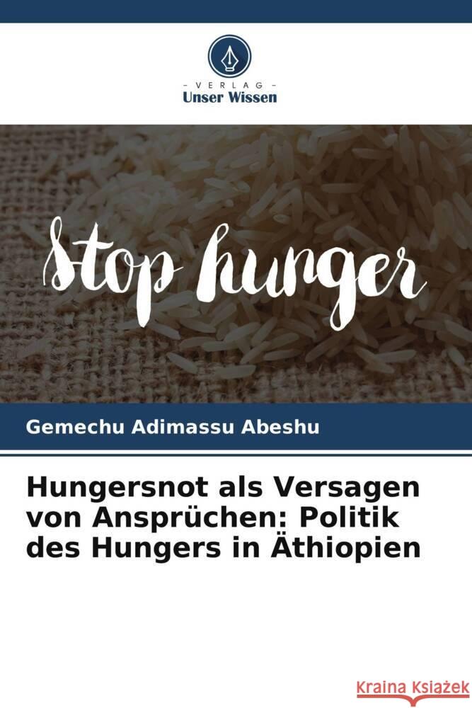 Hungersnot als Versagen von Ansprüchen: Politik des Hungers in Äthiopien Abeshu, Gemechu Adimassu 9786205022993 Verlag Unser Wissen - książka