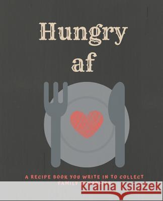 Hungry af: A recipe book you can write in to collect Family Favorites Soul Food Press 9781099045431 Independently Published - książka