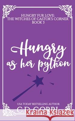 Hungry As A Python: A Curvy Witch Meets Patient Python Shifter Fated Mates Romance C. D. Gorri 9781960294814 C.D. Gorri Books - książka